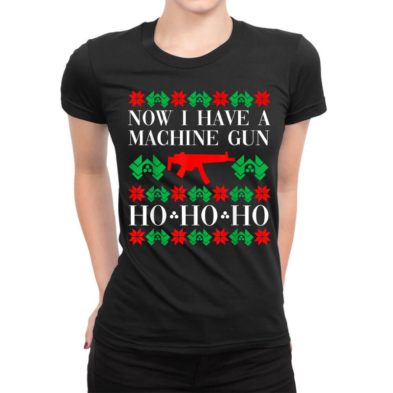 Now I Have A Machine Gun Ho Ho Ho T Shirt Ladies Fitted T-Shirt by BrunkeMiaysia | Artistshot