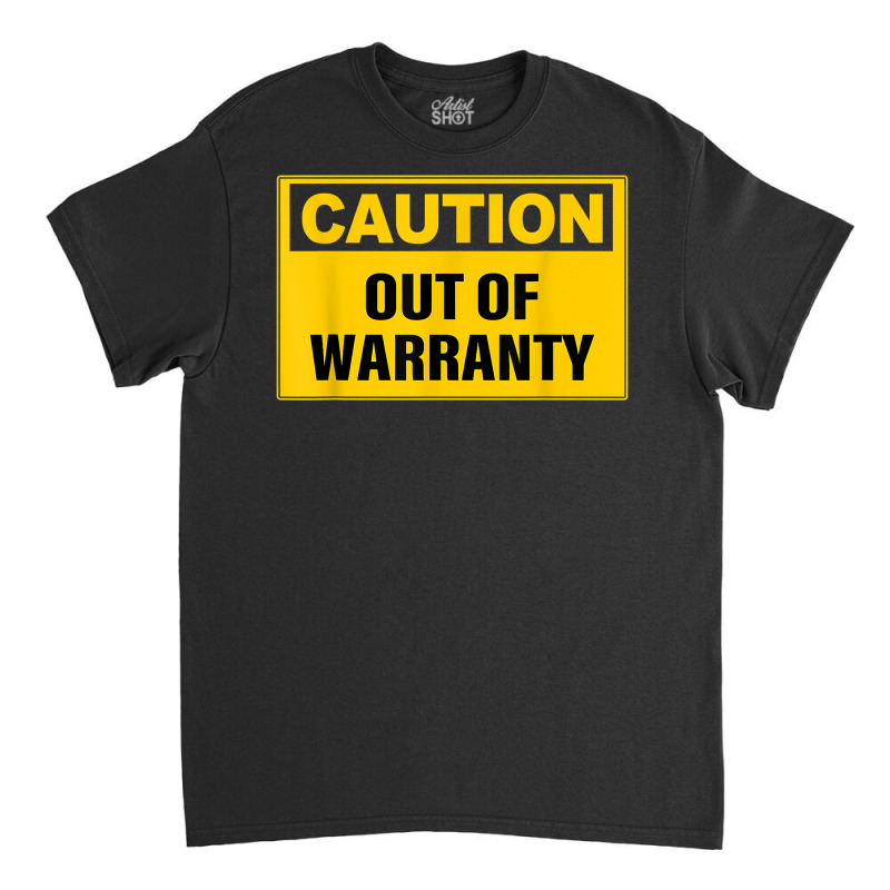 Funny Caution Out Of Warranty Quote T Shirt Classic T-shirt by bendlelobeltzoer | Artistshot