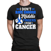 I Don't Have Enough Middle Fingers For Intestinal Cancer T Shirt T-shirt | Artistshot