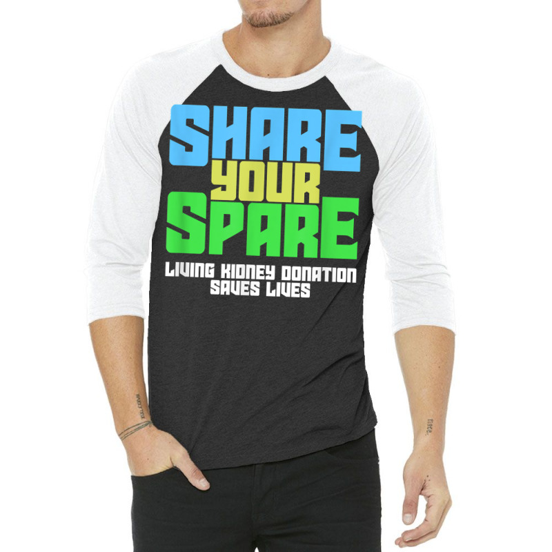 Share Your Spare A Living Kidney Donation And Living Donor T Shirt 3/4 Sleeve Shirt by AbidahToenges | Artistshot