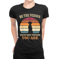 Dog People Be The Person Your Dog Thinks You Are Dog Ladies Fitted T-shirt | Artistshot