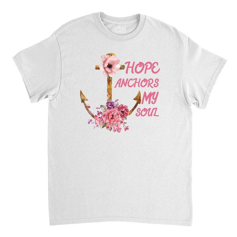 Hope Anchors My Soul Classic T-shirt | Artistshot