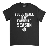 Volleyball Mom Gifts Love Volleyball Is My Favorite Season Pullover Ho Classic T-shirt | Artistshot