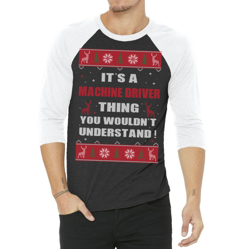 It's A Machine Driver Thing You Wouldn't Understand Ugly Christmas Cos 3/4 Sleeve Shirt by MELISSA | Artistshot