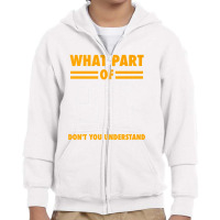 What Part Of Don T You Understand  Electronic Engineer Gift Youth Zipper Hoodie | Artistshot