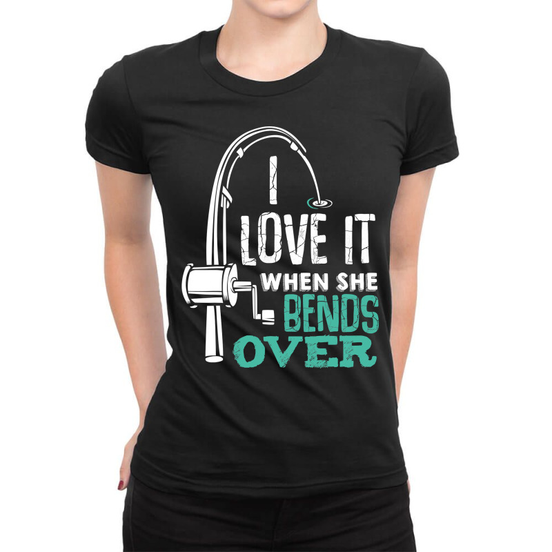 I Love It When She Bends Over Funny Angling Fish T Shirt Ladies Fitted T-Shirt by DarleneLee89 | Artistshot