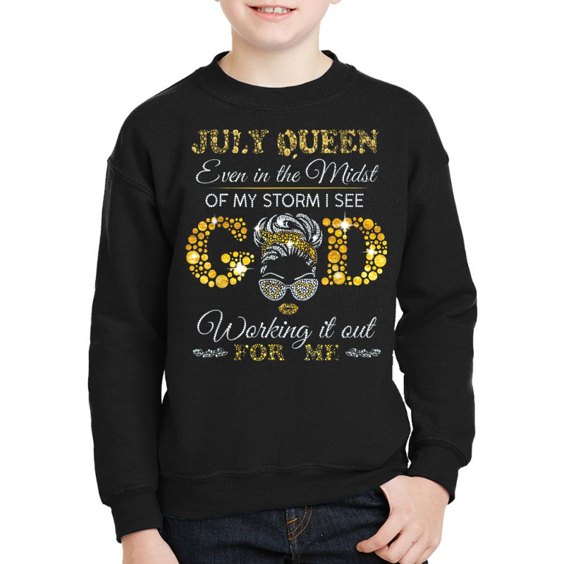 July Queen Even In The Midst Of My Storm I See God Working T Shirt Youth Sweatshirt by BrandalynSaetern | Artistshot