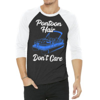 Pontoon Hair Don't Care Pontoon Boat Motorboating Pontooning T Shirt 3/4 Sleeve Shirt | Artistshot