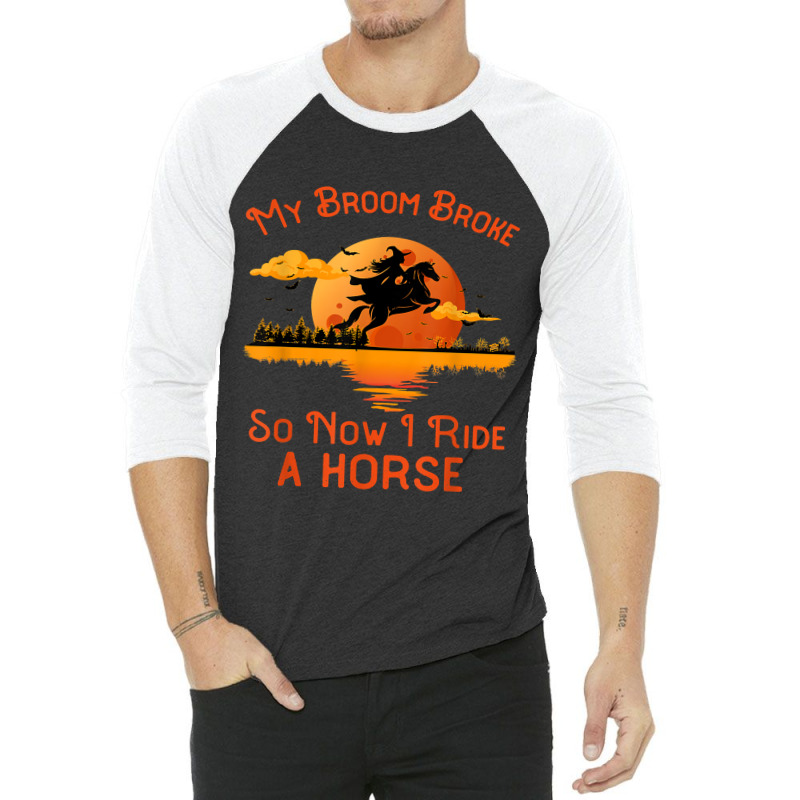 My Broom Broke So Now I Ride A Horse Funny Halloween Witch 46 3/4 Sleeve Shirt by MichaelAkins | Artistshot