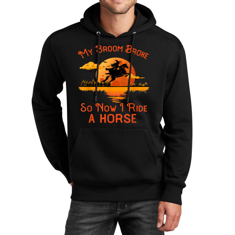 My Broom Broke So Now I Ride A Horse Funny Halloween Witch 46 Unisex Hoodie by MichaelAkins | Artistshot