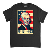 President Thomas Jefferson Propaganda Poster T Shirt Classic T-shirt | Artistshot