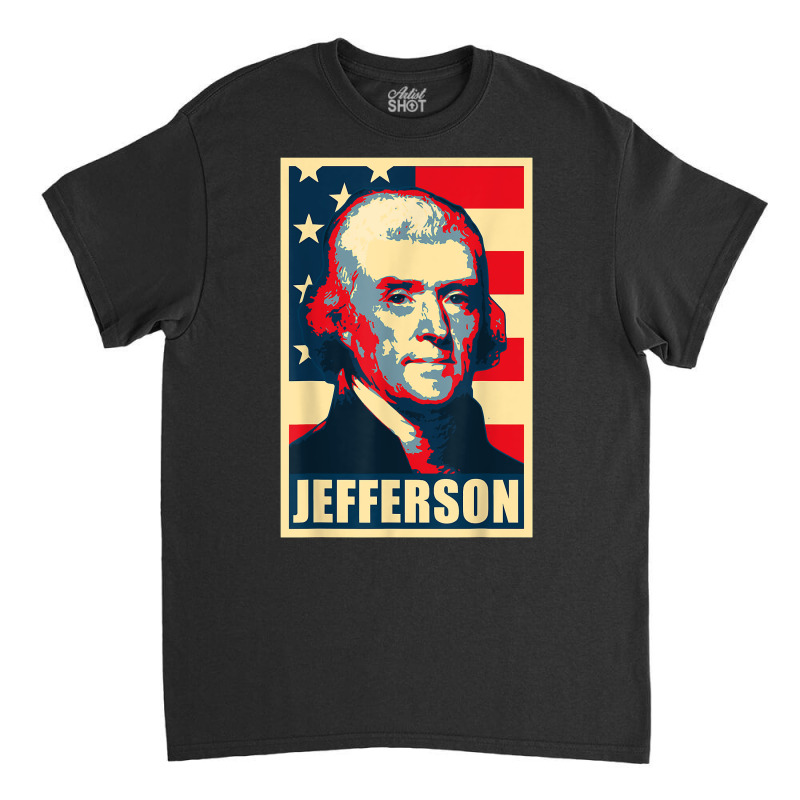 President Thomas Jefferson Propaganda Poster T Shirt Classic T-shirt by AbidahToenges | Artistshot