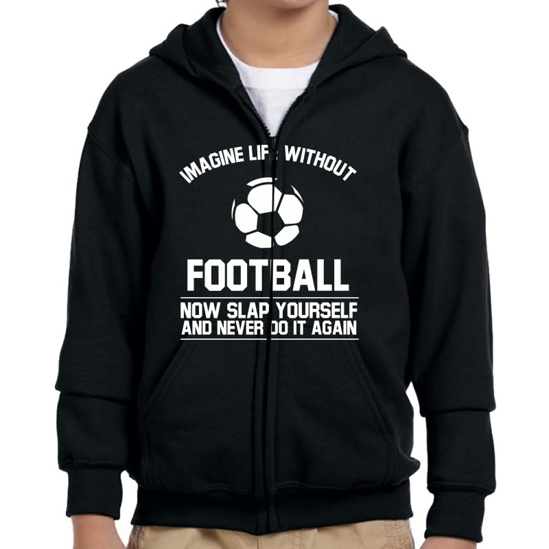 Ball Imagine Life Without Football Youth Zipper Hoodie by gedongbayi | Artistshot