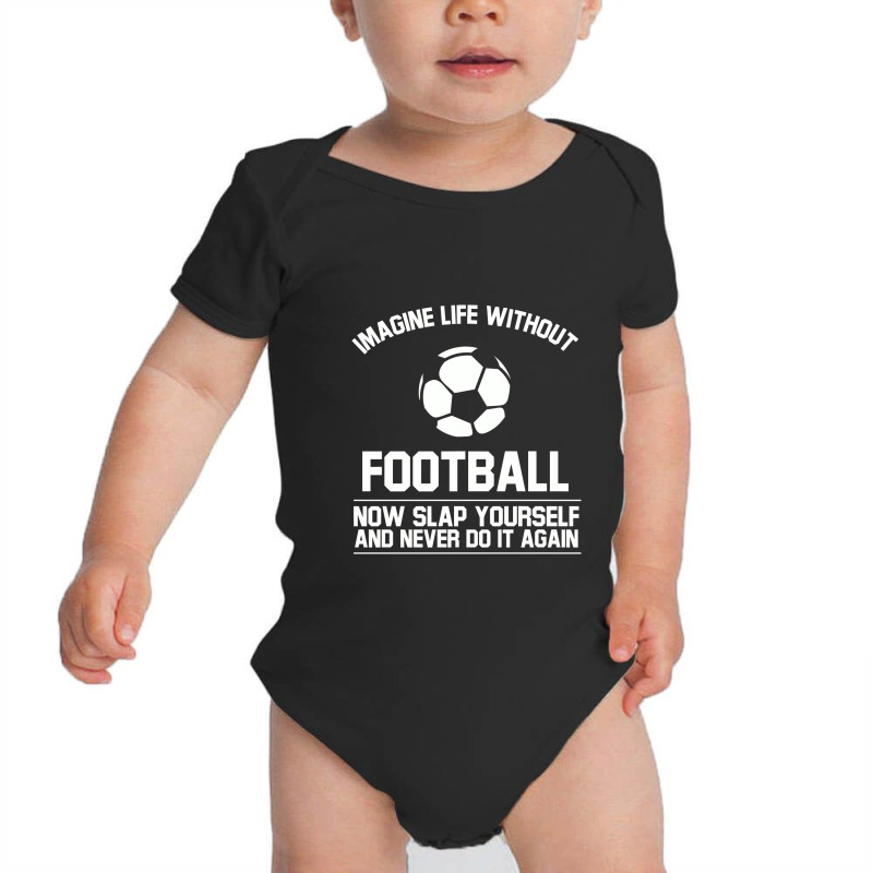 Ball Imagine Life Without Football Baby Bodysuit by gedongbayi | Artistshot