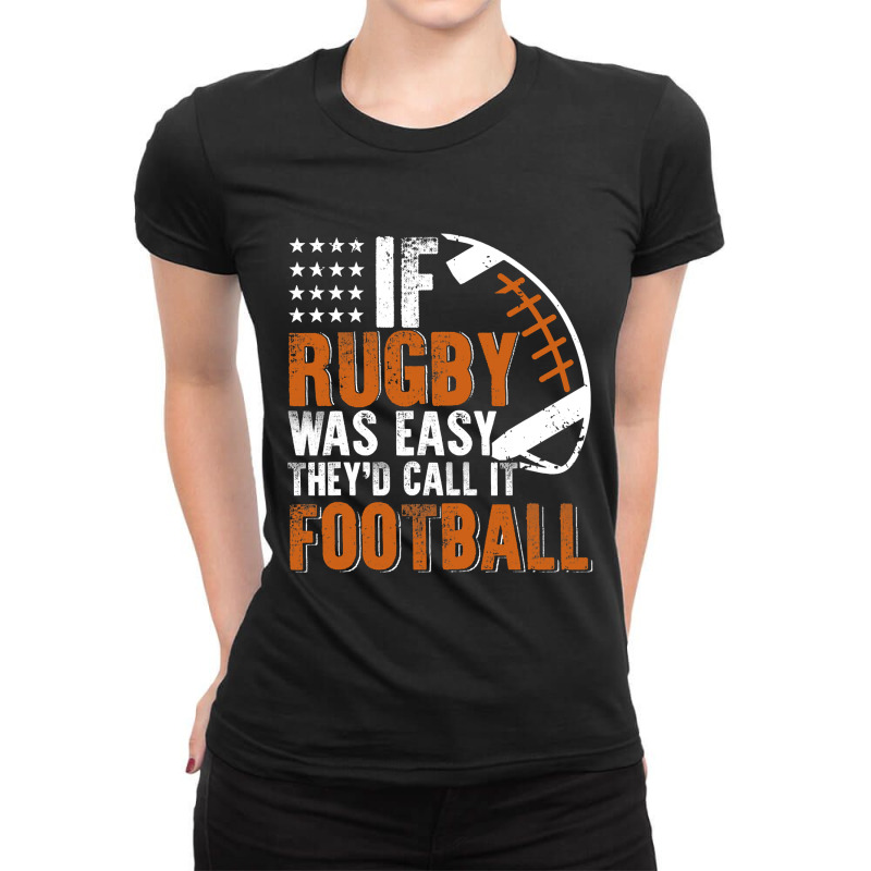 If Rugby Was Easy Theyd Call It Football Funny Ladies Fitted T-Shirt by pester | Artistshot