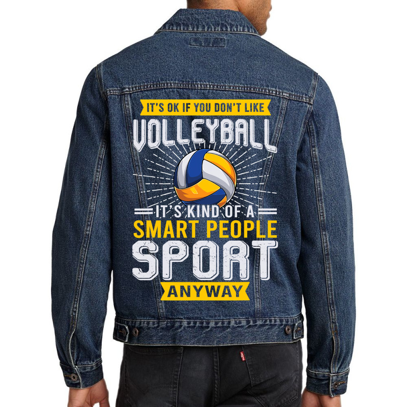 You Dont Like Volleyball Its Kind Smart People Sport Anyway Men Denim Jacket by pester | Artistshot