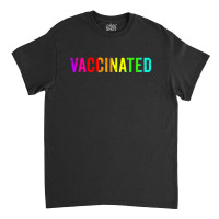 Vaccinated Classic T-shirt | Artistshot