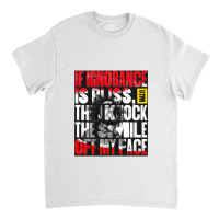 Ignorance Is Bliss Classic T-shirt | Artistshot