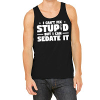 I Can't Fix Stupid But I Can Sedate It For Anesthesiologist Premium Tank Top | Artistshot