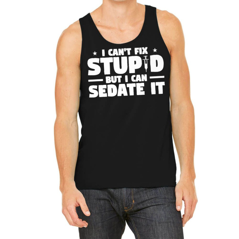 I Can't Fix Stupid But I Can Sedate It For Anesthesiologist Premium Tank Top | Artistshot