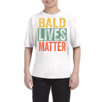 Bald Lives Matter  Funny Bald Is Beautiful, Bald Head Joke T Shirt Youth Tee | Artistshot