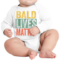 Bald Lives Matter  Funny Bald Is Beautiful, Bald Head Joke T Shirt Long Sleeve Baby Bodysuit | Artistshot