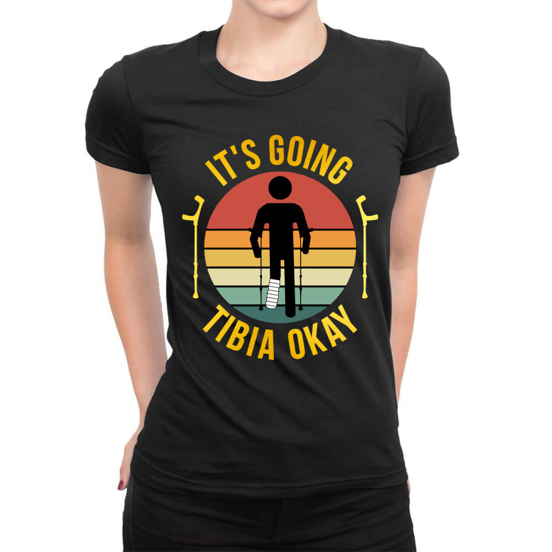 Broken Leg Its Going Tibia Okay Ladies Fitted T-Shirt by veelra50534 | Artistshot