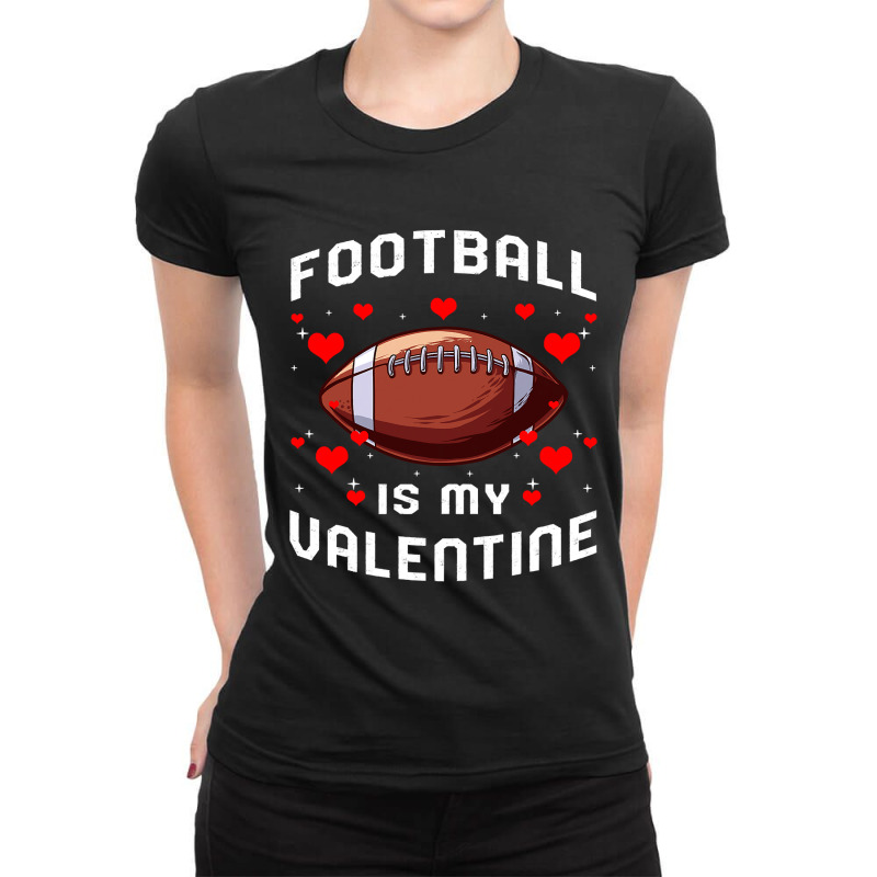 Football Is My Valentine Day Funny Sport Fan Player Ladies Fitted T-Shirt by pester | Artistshot