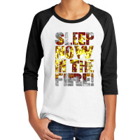 Come On, Sleep Now In The Fire Youth 3/4 Sleeve | Artistshot