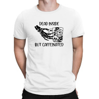 Dead Inside But Caffeinated T-shirt | Artistshot