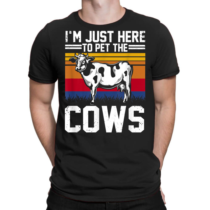 I'm Here To Pet The Cows Funny Cow Dairy Lover Farming T Shirt T-shirt | Artistshot