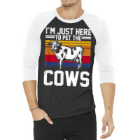 I'm Here To Pet The Cows Funny Cow Dairy Lover Farming T Shirt 3/4 Sleeve Shirt | Artistshot