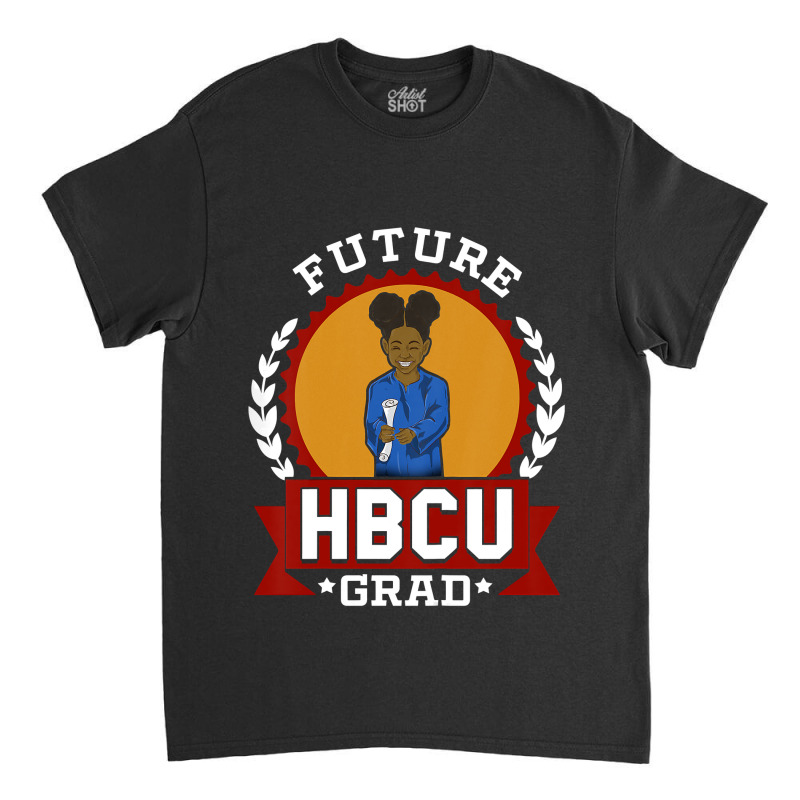 Kids Hbcu Future Grad College T-shirt Gift For Girls, Best Gift, Costu Classic T-shirt | Artistshot