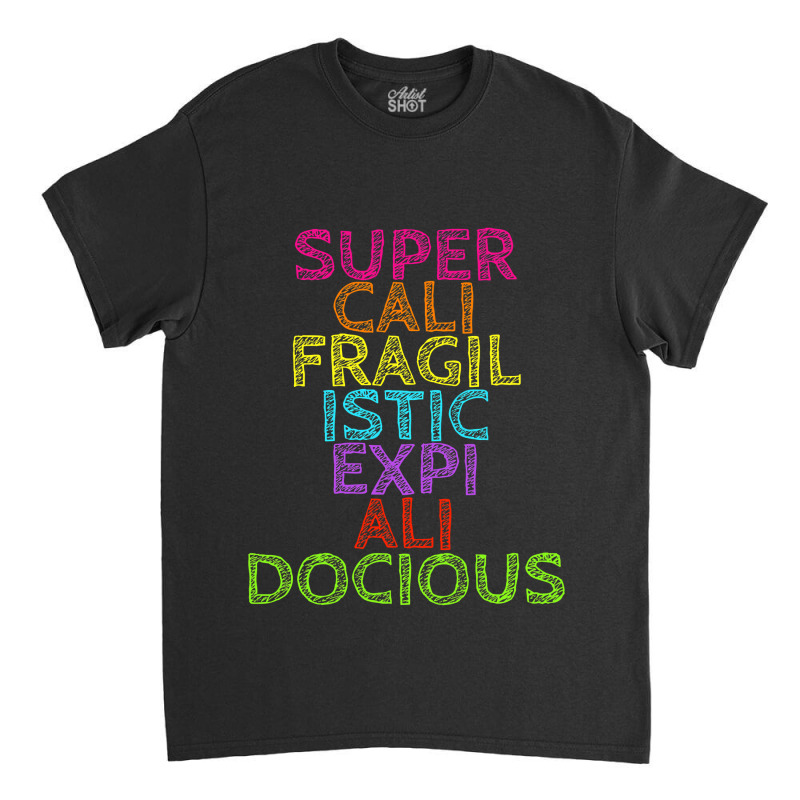 Supercalifragilisticexpialidocious T, Best Gift, Costume, Halloween, X Classic T-shirt by CUSER3772 | Artistshot