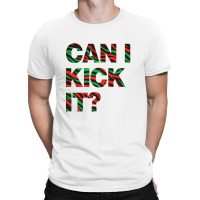 Can I Kick It T-shirt | Artistshot