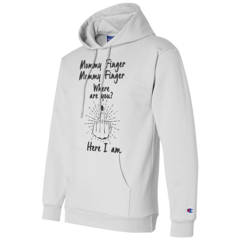 Funny Middle Finger Flip Off Mommy Where Are You Champion Hoodie | Artistshot