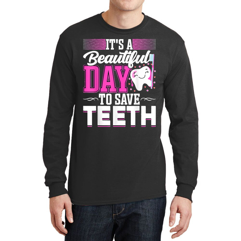 It's A Beautiful Day To Save Teeth Funny Oral Dentist Dental Long Sleeve Shirts by EaglesonBonnie | Artistshot