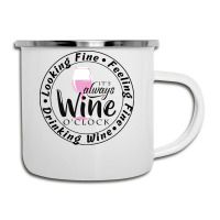 Wine Lover T  Shirt Looking Fine Feeling Fine Drinking Wine T  Shirt Camper Cup | Artistshot