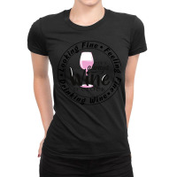 Wine Lover T  Shirt Looking Fine Feeling Fine Drinking Wine T  Shirt Ladies Fitted T-shirt | Artistshot