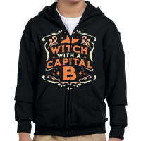 Witch With A Capital B T  Shirt Witch With A Capital B   Halloween Wit Youth Zipper Hoodie | Artistshot