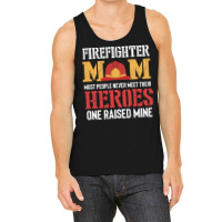 Firefighter Mom Great Gifts Idea Firema T  Shirt Firefighter Mom Great Tank Top | Artistshot