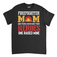 Firefighter Mom Great Gifts Idea Firema T  Shirt Firefighter Mom Great Classic T-shirt | Artistshot