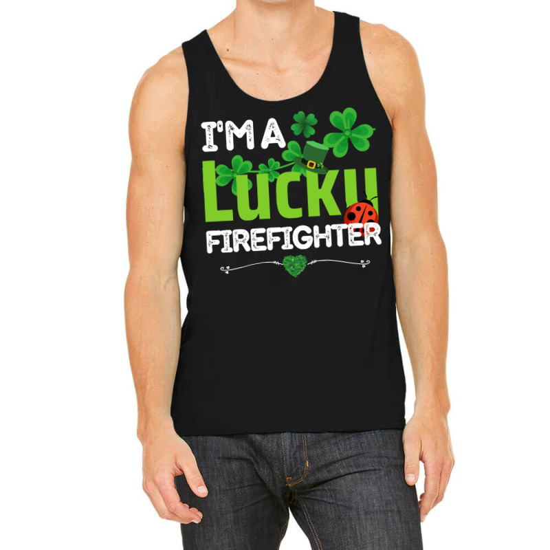 Firefighter St Patricks Day T  Shirt Firefighter, Fireman   I'm A Luck Tank Top | Artistshot