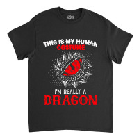 This Is My Human Costume Im Really A Dragon Halloween 376 Classic T-shirt | Artistshot