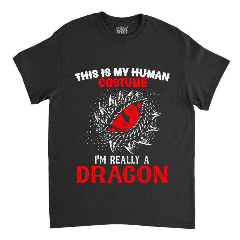 This Is My Human Costume Im Really A Dragon Halloween 376 Classic T-shirt by peafowl | Artistshot