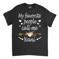 Womens My Favorite People Call Me Nani Mothers Day Gift Vneck Classic T-shirt | Artistshot