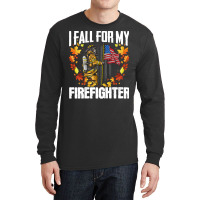 Firefighter T  Shirt Fire Rescue Autumn I Fall For My Firefighter Fire Long Sleeve Shirts | Artistshot