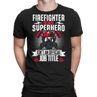 Firefighter T  Shirt Fire Rescue Fiefighter Because Superhero Fireman T-shirt | Artistshot