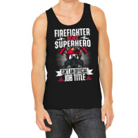 Firefighter T  Shirt Fire Rescue Fiefighter Because Superhero Fireman Tank Top | Artistshot