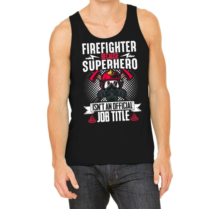 Firefighter T  Shirt Fire Rescue Fiefighter Because Superhero Fireman Tank Top | Artistshot